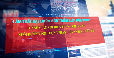 Cảnh giác với hiện tượng gieo mầm, nuôi dưỡng đối tượng phản biện ...